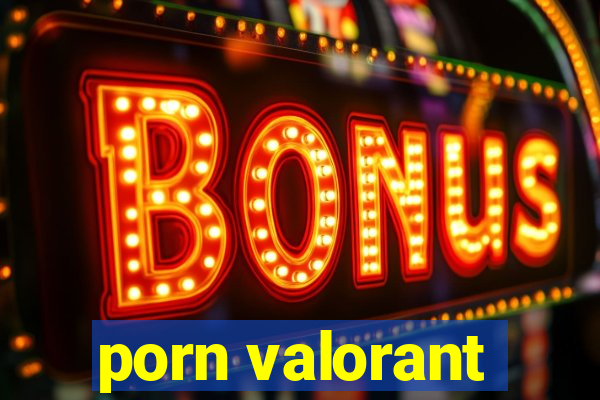 porn valorant